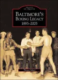 Baltimore's Boxing Legacy: 1893-2003 (Images of Sports Series)