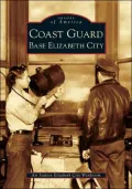 Coast Guard Base Elizabeth City, North Carolina (Images of America Series)