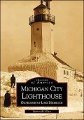 Michigan City Lighthouse: Guardians of Lake Michigan, Indiana (Images of America Series)