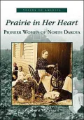 Prairie in Her Heart: Pioneer Women of North Dakota (Voices of America Series)