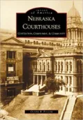 Nebraska Courthouses: Contention, Compromise and Community (Images of America)