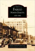 Fargo, North Dakota, 1870-1940 (Images of America Series)