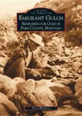 Emigrant Gulch: Searching for Gold in Park County, Montana (Images of America Series)