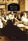 Wichita: 1860-1930 Kansas (Images of America Series)