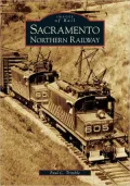 Sacramento's Northern Railway, California (Images of Rail Series)