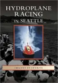 Hydroplane Racing in Seattle, Washington (Images of Sports Series)