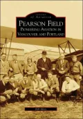 Pearson Field: Pioneering Aviation in Vancouver and Portland, Washington (Images of Aviation Series)