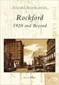 Rockford: 1920 and Beyond, Illinois (Postcard History Series)