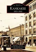 Kankakee, Illinois: 1853-1910 (Images of America Series)
