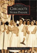 Chicago's Nurse Parade, Illinois (Images of America Series)