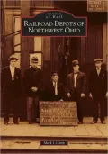Railroad Depots of Northwest Ohio (Images of Rail Series)