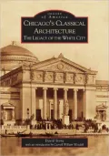 Chicago's Classical Architecture, Illinois: The Legacy of the White City (Images of America Series)