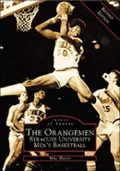 The Orangemen: Syracuse University Men's Basketball (Images of Sports Series)