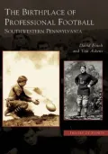 Birthplace of Professional Football: Southwestern Pennsylvania (Images of Sports)