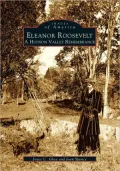 Eleanor Roosevelt: A Hudson Valley Remembrance, New York (Images of America Series)