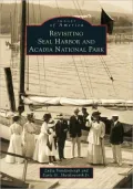 Revisiting Seal Harbor and Acadia National Park, Maine (Images of America Series)