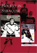 Hockey in Syracuse, New York (Images of Sports Series)