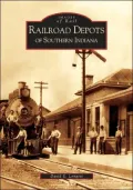 Railroad Depots of Southern Indiana (Images of Rail Series)