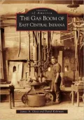 The Gas Boom of East Central Indiana (Images of America Series)