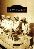 The Swiss Colony, Wisconsin (Images of America Series)