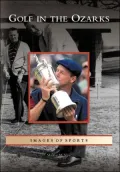Golf in the Ozarks, Missouri (Images of Sport Series)