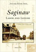 Saginaw, Michigan: Labor and Leisure (Postcard History Series)