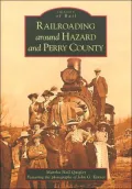 Railroading Around Hazard and Perry County, Kentucky (Images of Rail Series)