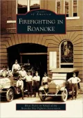 Firefighting in Roanoke, Virginia (Images of America Series)