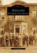 Ashland: The Henry Clay Estate, Kentucky (Images of America Series)