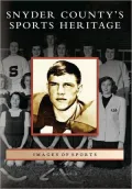 Snyder County's Sports Heritage, Pennsylvania (Images of Sports Series)
