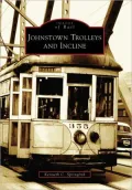 Johnstown Trolleys and Incline, Pennsylvania (Images of Rail Series)