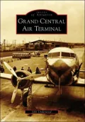Grand Central Air Terminal, California (Images of Aviation Series)