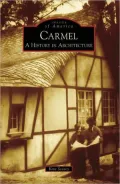 Carmel, California: A History in Architecture [Images of America Series]