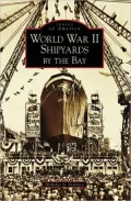 World War II Shipyards by the Bay, California (Images of America Series)