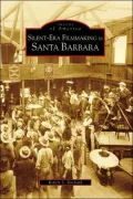 Silent-Era Filmaking in Santa Barbara California (Images of America Series)