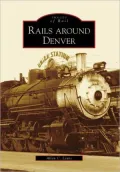 Rails around Denver (Images of Rail Series)