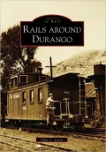 Rails Around Durango, Colorado (Images of Rail Series)