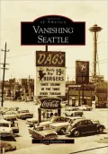 Vanishing Seattle, Washington (Images of America Series)