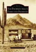 Phoenix Area's Parks and Preserves, Arizona (Images of America Series)