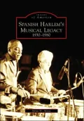 Spanish Harlem's Musical Legacy:: 1930-1980