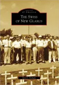 The Swiss of New Glarus, Wisconsin [Images of America Series]