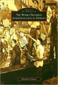 The Works Progress Administration in Detroit, Michigan (Images of America Series)