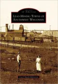 Lead Mining Towns of Southwest Wisconsin (Images of America Series)