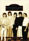 Motor City Rock and Roll, Michigan: The 1960's and 1970's (Images of America Series)