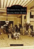 Washington, D.C.'s Mayflower Hotel (Images of America Series)