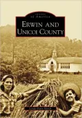 Erwin and Unicoi County, Tennessee (Images of America Series)