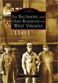 The Baltimore and Ohio Railroad in West Virginia [Images of Rail Series]