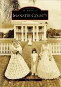 Manatee County, Florida [Images of America Series]