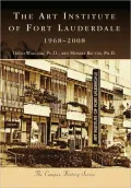The Art Institute of Fort Lauderdale, Florida 1968-2008 (Campus History Series)