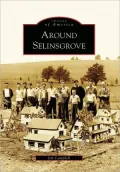 Around Selinsgrove, Pennsylvania (Images of America Series)